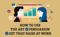 How to Use the Art of Persuasion to Get That Raise at Work Infographic